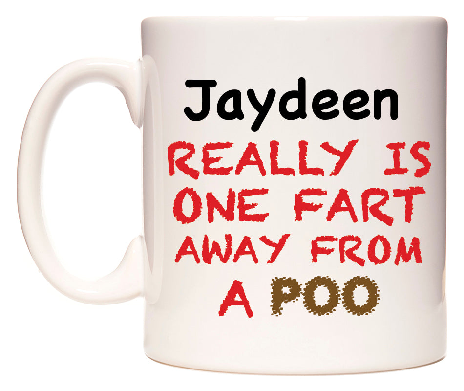 This mug features Jaydeen Really is ONE Fart Away from A Poo