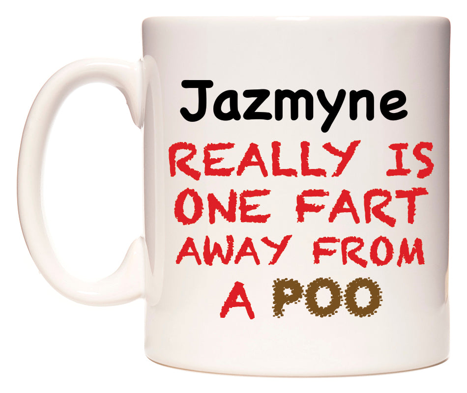 This mug features Jazmyne Really is ONE Fart Away from A Poo