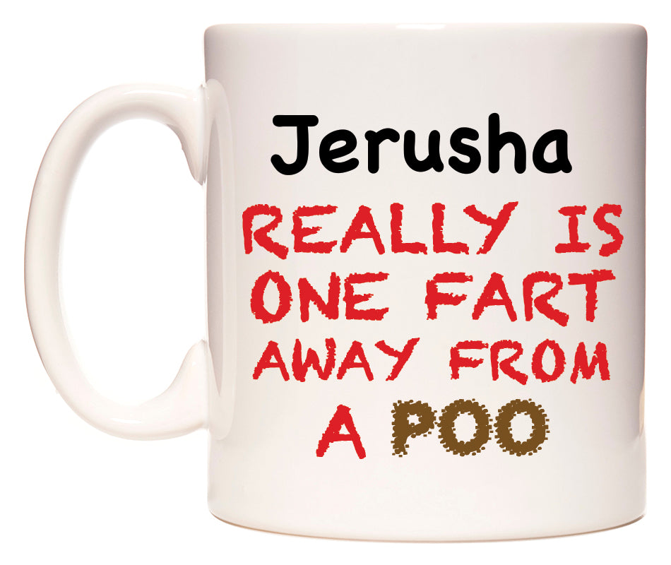 This mug features Jerusha Really is ONE Fart Away from A Poo