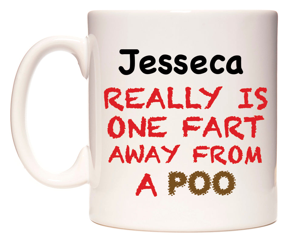 This mug features Jesseca Really is ONE Fart Away from A Poo