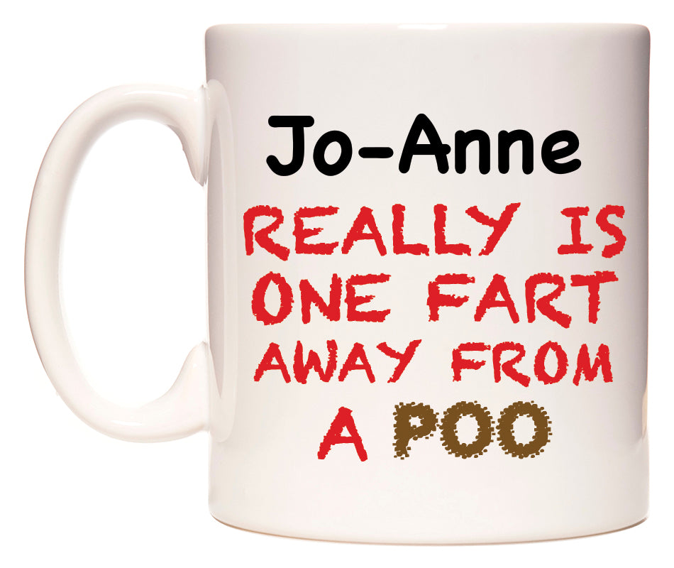 This mug features Jo-Anne Really is ONE Fart Away from A Poo