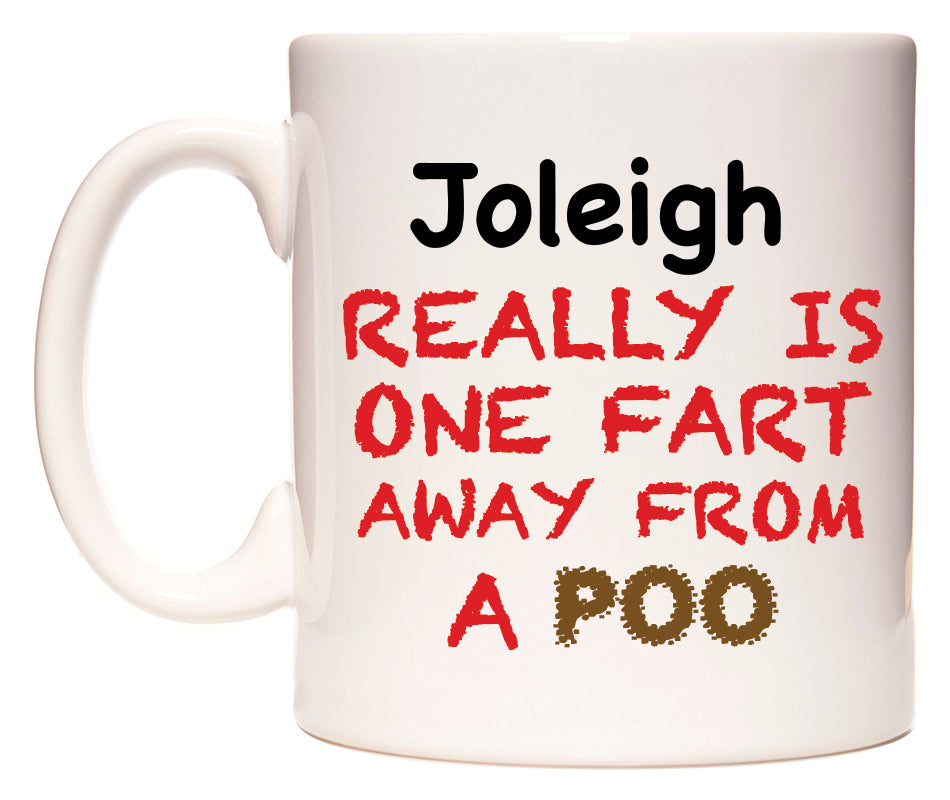 This mug features Joleigh Really is ONE Fart Away from A Poo