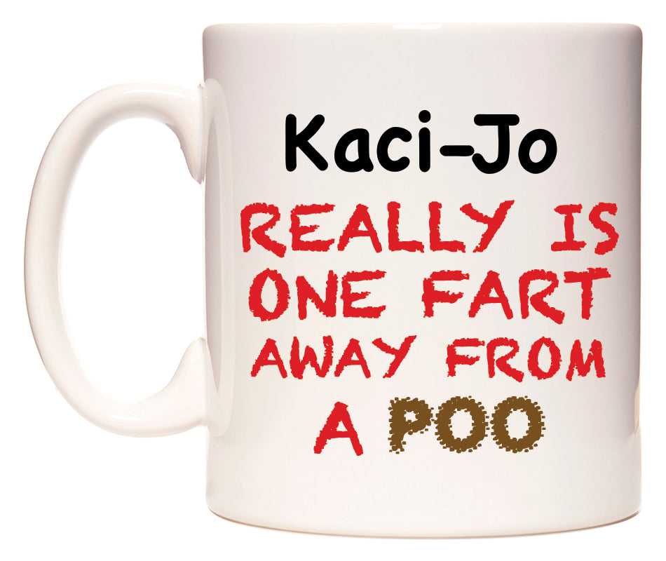 This mug features Kaci-Jo Really is ONE Fart Away from A Poo