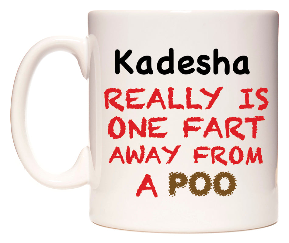 This mug features Kadesha Really is ONE Fart Away from A Poo