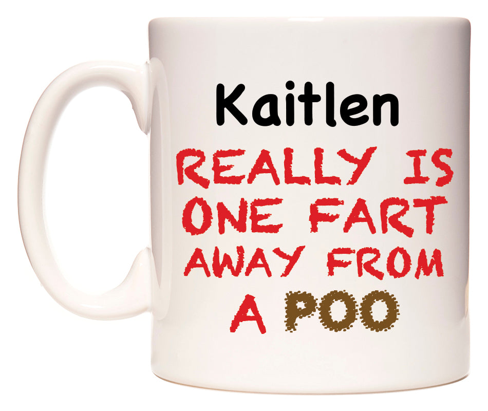 This mug features Kaitlen Really is ONE Fart Away from A Poo