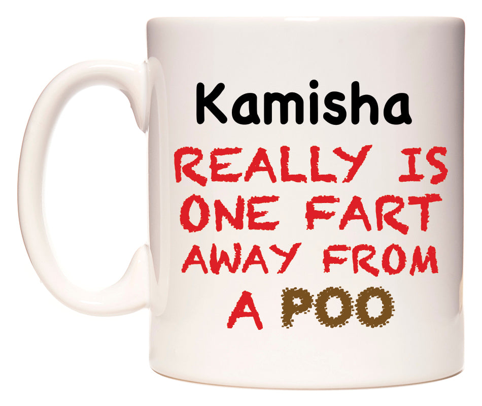 This mug features Kamisha Really is ONE Fart Away from A Poo