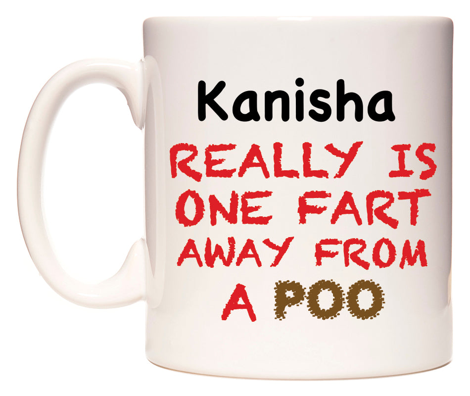 This mug features Kanisha Really is ONE Fart Away from A Poo