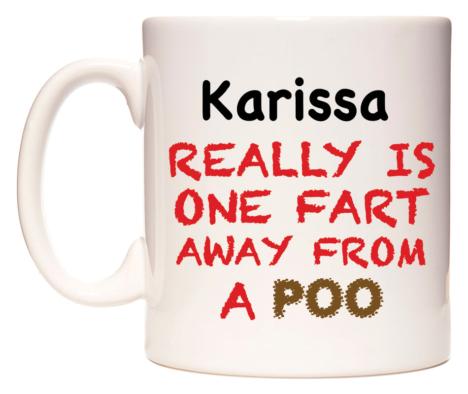 This mug features Karissa Really is ONE Fart Away from A Poo