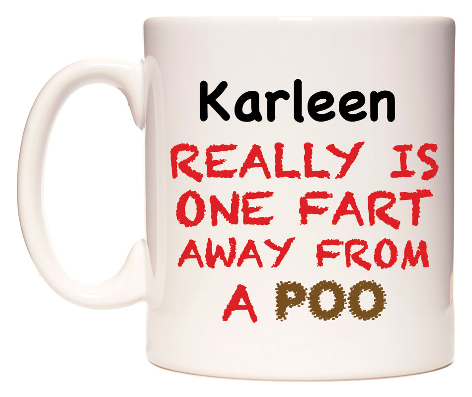 This mug features Karleen Really is ONE Fart Away from A Poo