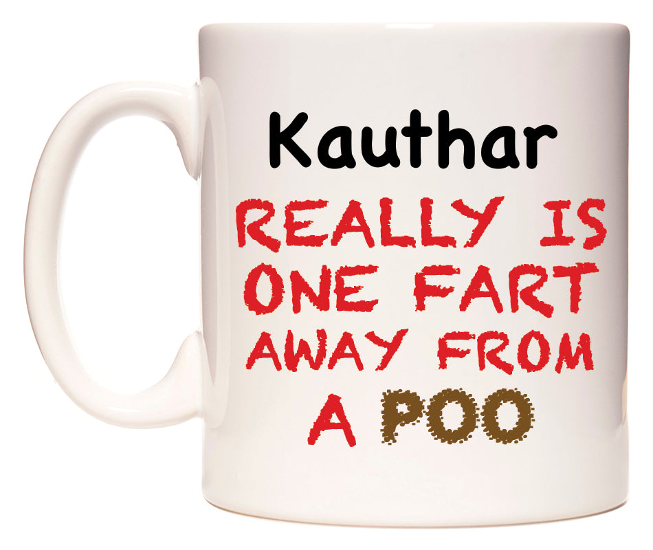 This mug features Kauthar Really is ONE Fart Away from A Poo