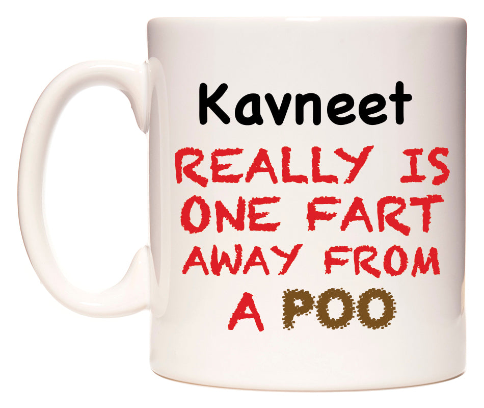 This mug features Kavneet Really is ONE Fart Away from A Poo