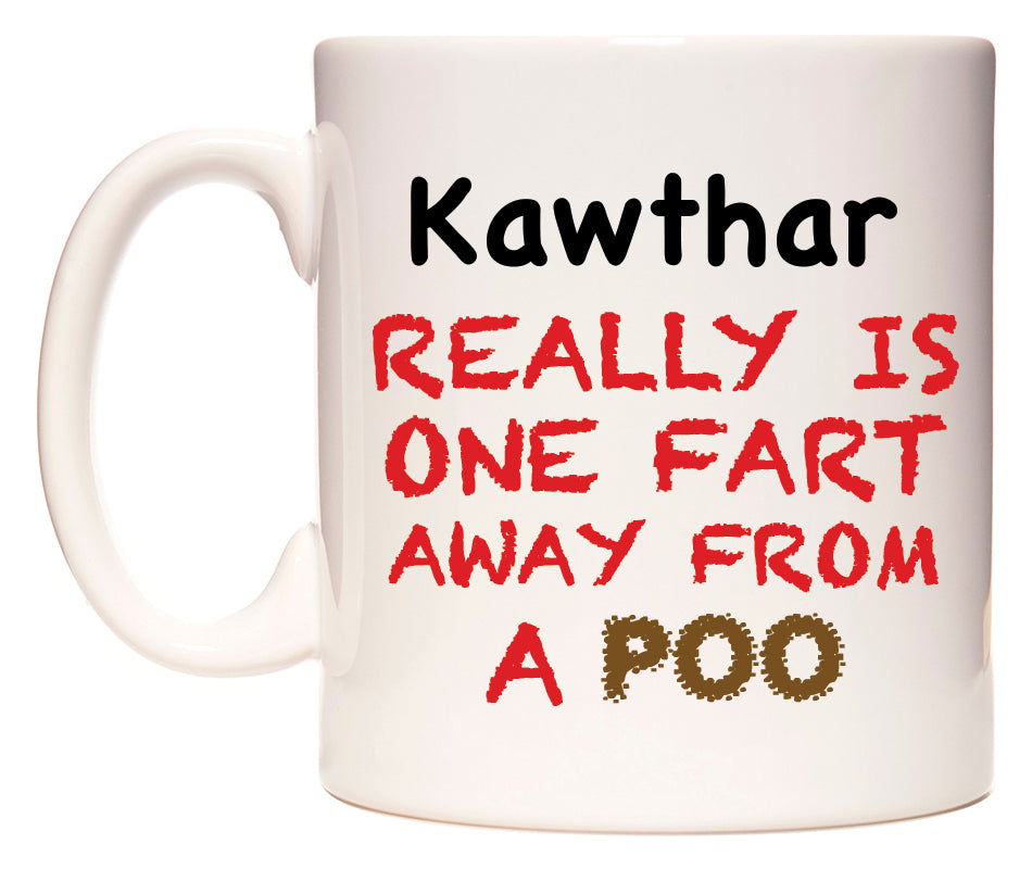 This mug features Kawthar Really is ONE Fart Away from A Poo