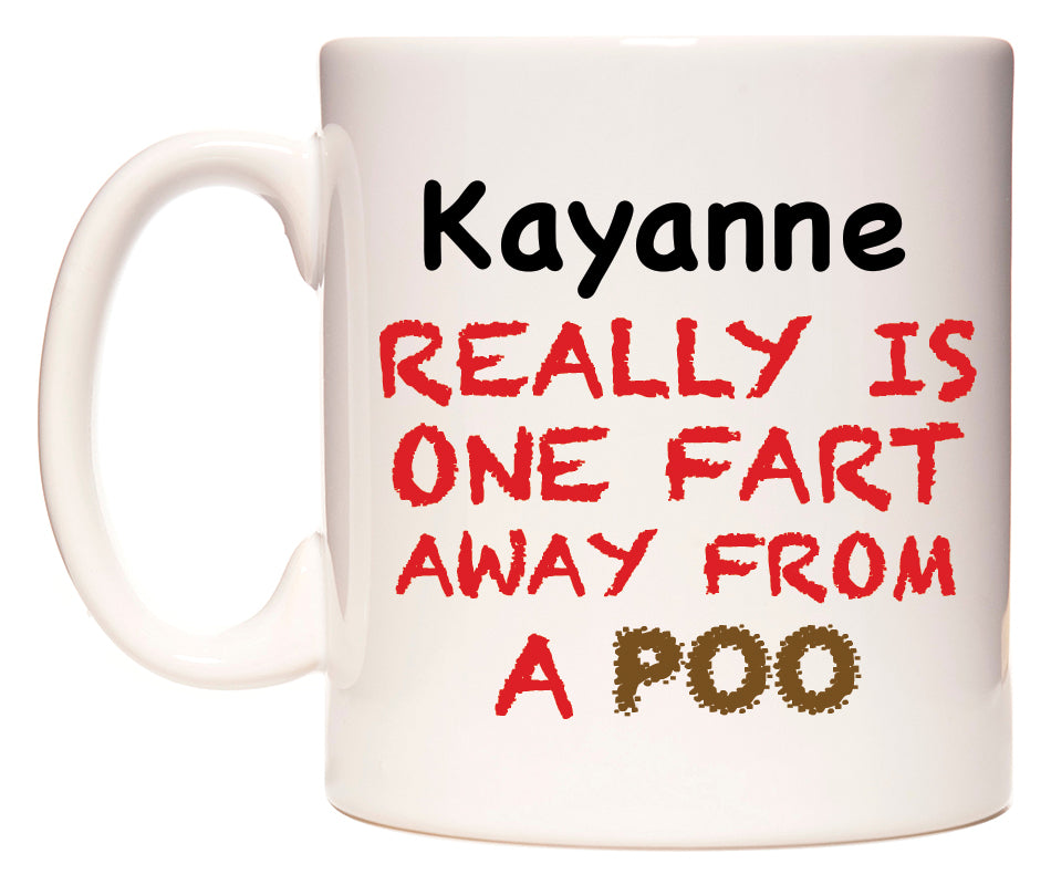 This mug features Kayanne Really is ONE Fart Away from A Poo