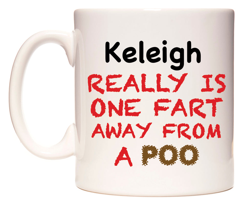 This mug features Keleigh Really is ONE Fart Away from A Poo