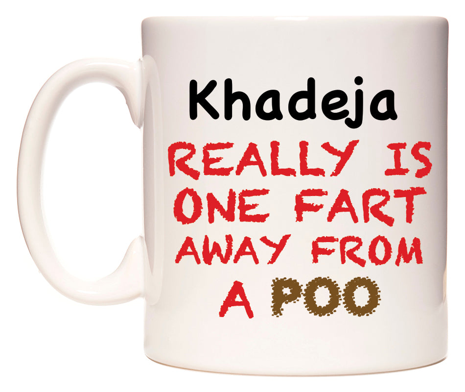This mug features Khadeja Really is ONE Fart Away from A Poo