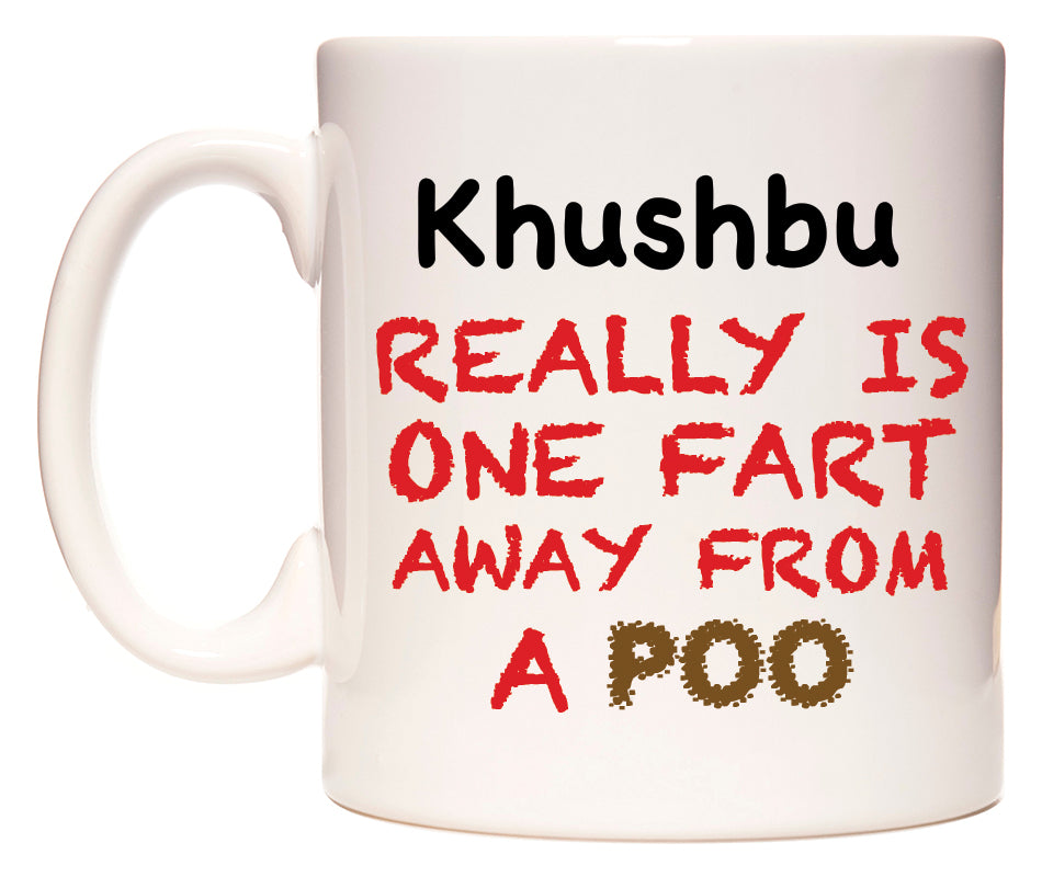 This mug features Khushbu Really is ONE Fart Away from A Poo
