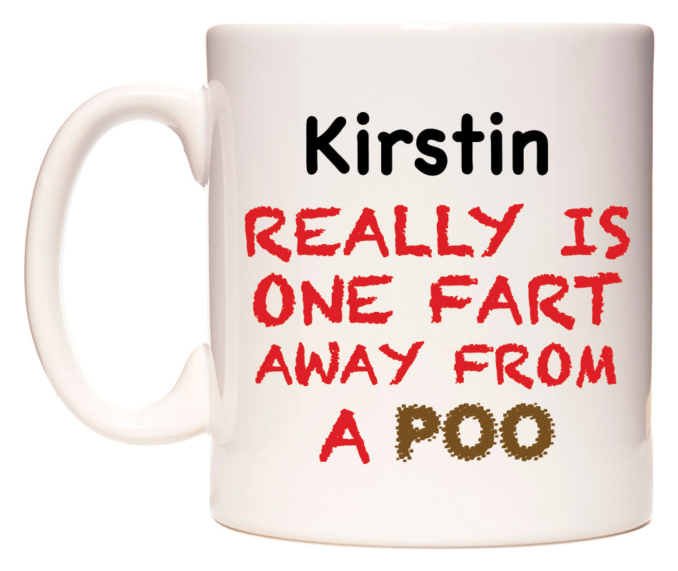 This mug features Kirstin Really is ONE Fart Away from A Poo