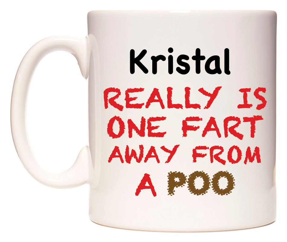 This mug features Kristal Really is ONE Fart Away from A Poo