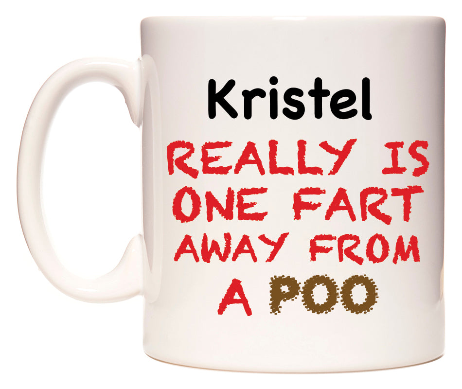 This mug features Kristel Really is ONE Fart Away from A Poo