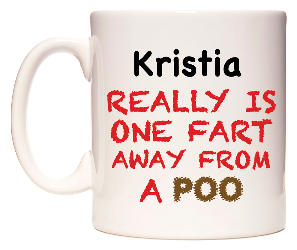 This mug features Kristia Really is ONE Fart Away from A Poo