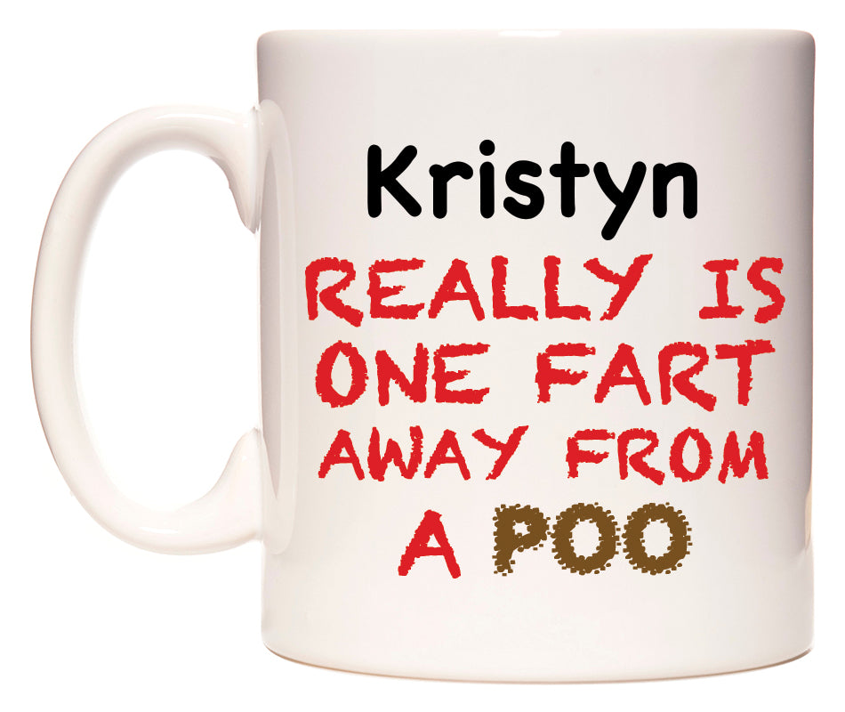 This mug features Kristyn Really is ONE Fart Away from A Poo