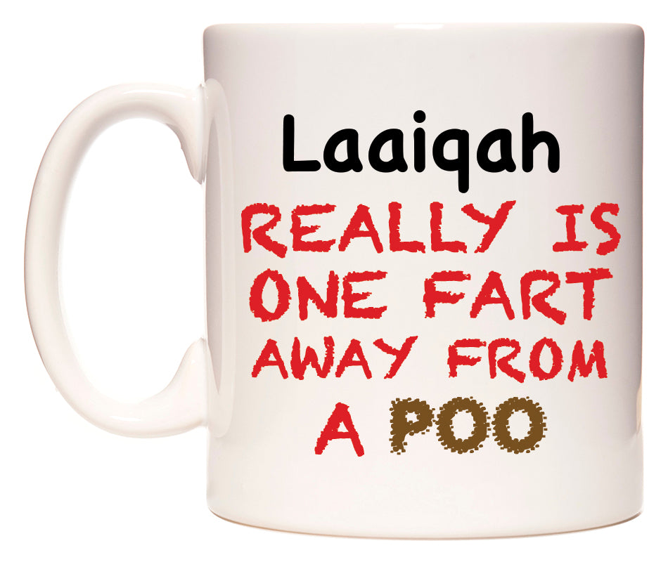 This mug features Laaiqah Really is ONE Fart Away from A Poo
