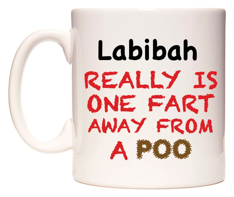 This mug features Labibah Really is ONE Fart Away from A Poo