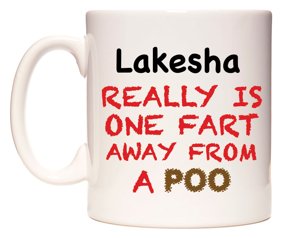 This mug features Lakesha Really is ONE Fart Away from A Poo