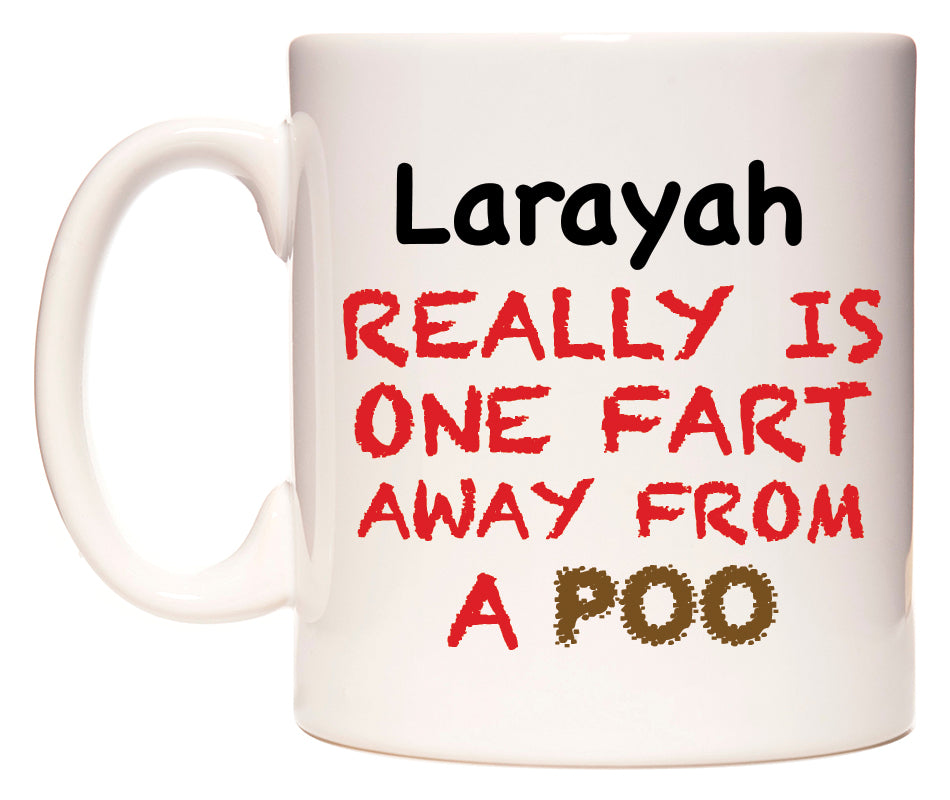 This mug features Larayah Really is ONE Fart Away from A Poo