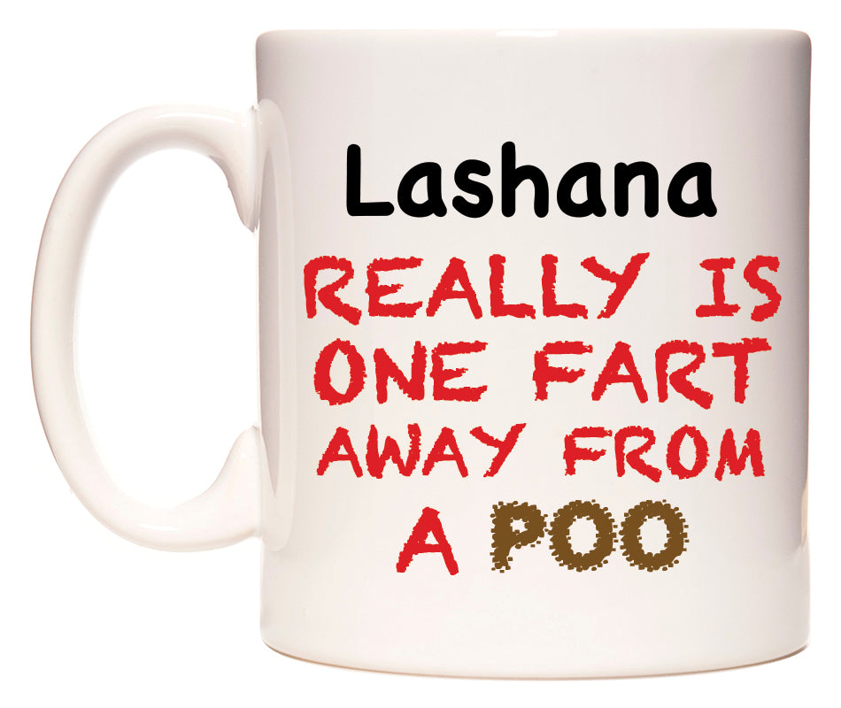 This mug features Lashana Really is ONE Fart Away from A Poo