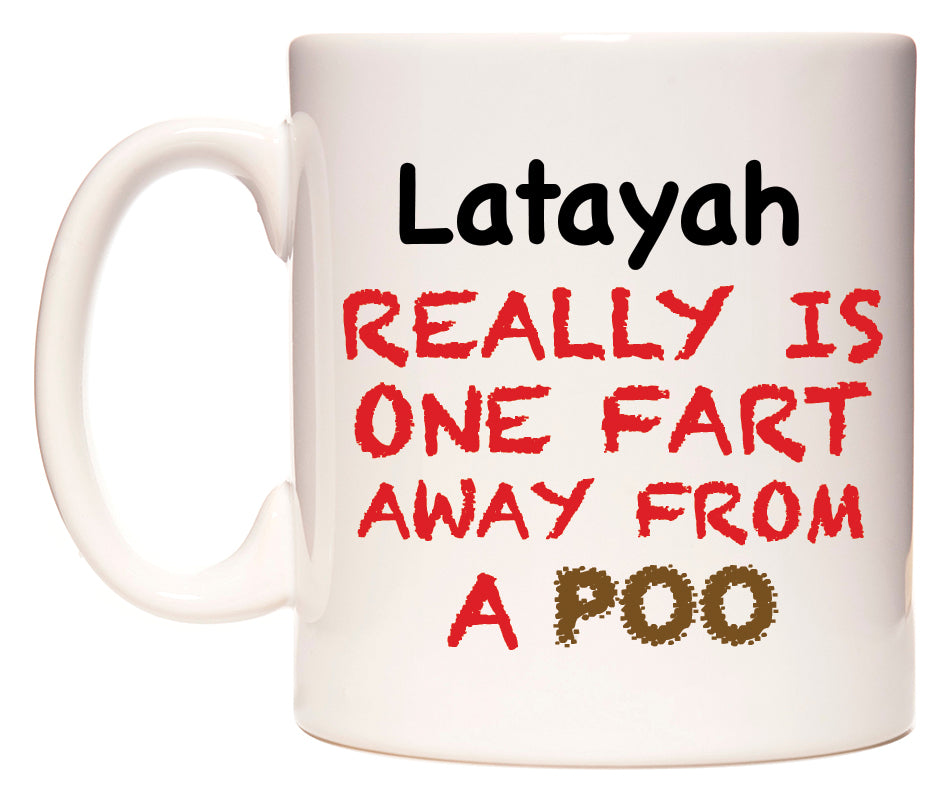 This mug features Latayah Really is ONE Fart Away from A Poo