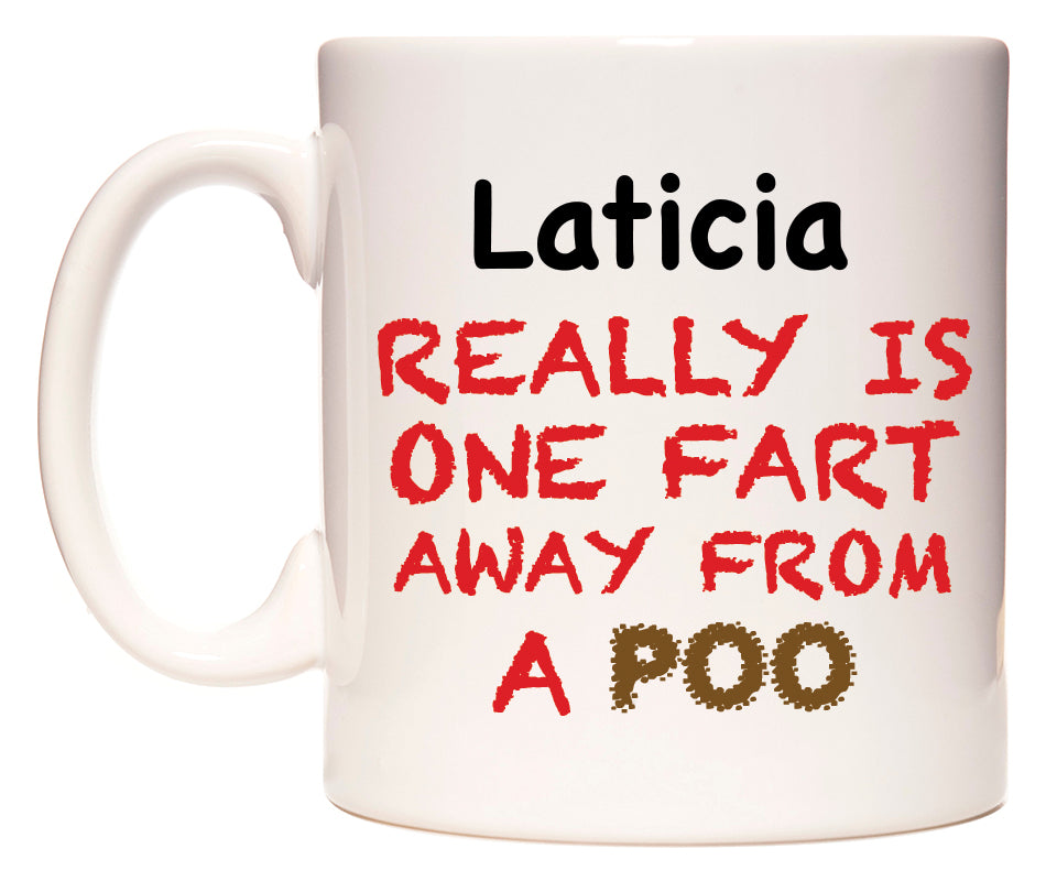 This mug features Laticia Really is ONE Fart Away from A Poo
