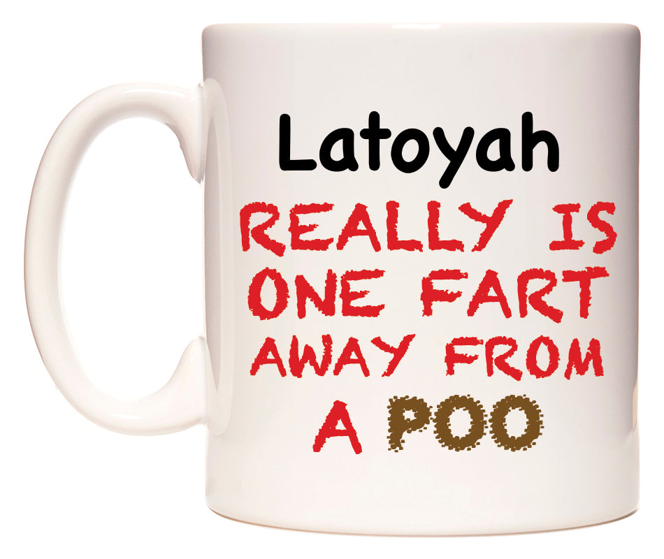 This mug features Latoyah Really is ONE Fart Away from A Poo