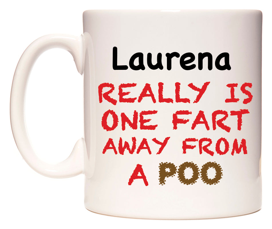 This mug features Laurena Really is ONE Fart Away from A Poo