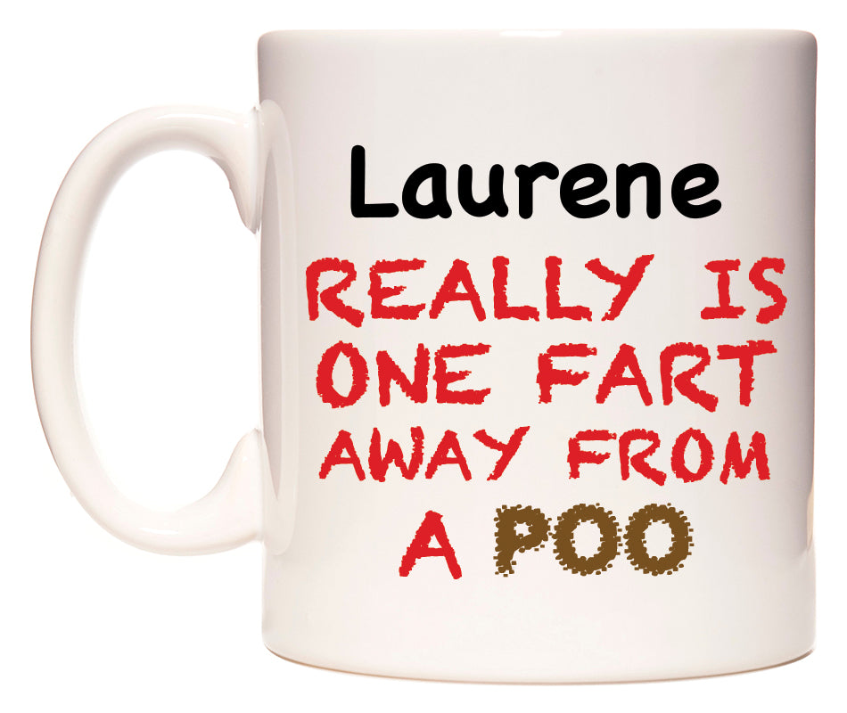 This mug features Laurene Really is ONE Fart Away from A Poo