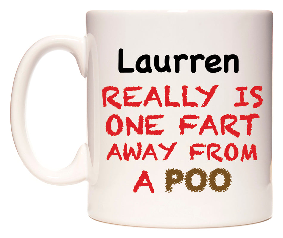 This mug features Laurren Really is ONE Fart Away from A Poo