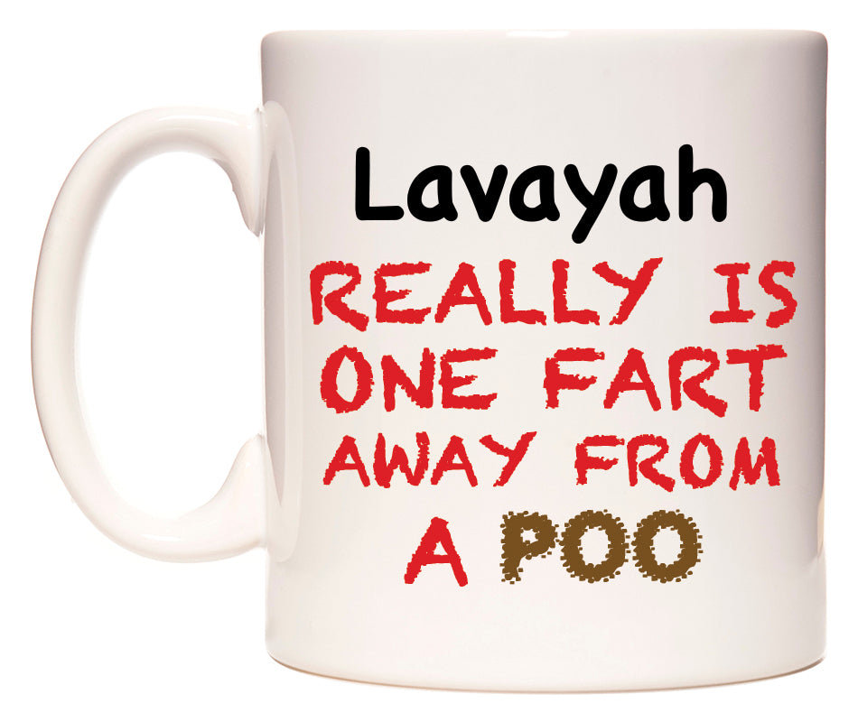 This mug features Lavayah Really is ONE Fart Away from A Poo