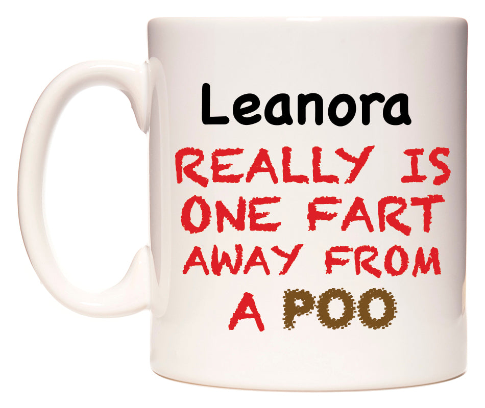 This mug features Leanora Really is ONE Fart Away from A Poo
