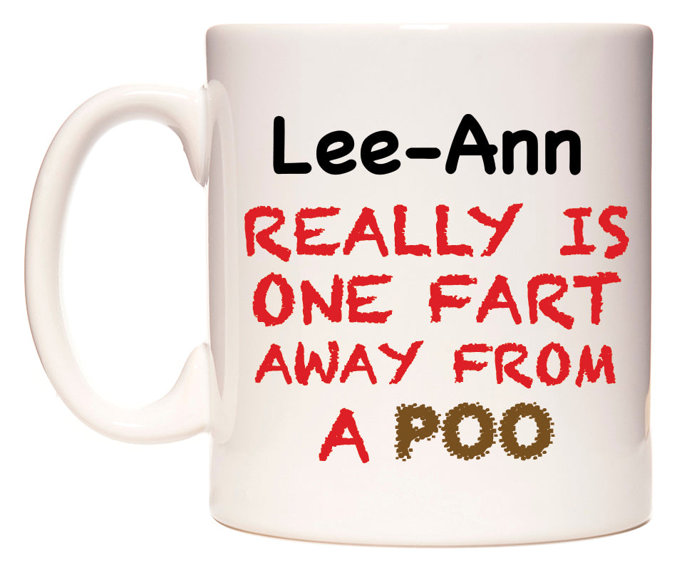 This mug features Lee-Ann Really is ONE Fart Away from A Poo