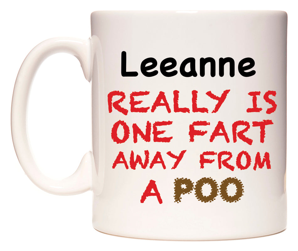 This mug features Leeanne Really is ONE Fart Away from A Poo