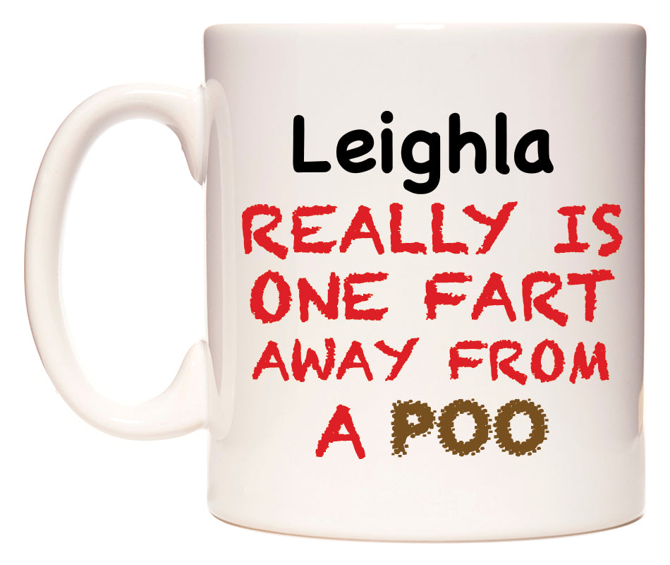 This mug features Leighla Really is ONE Fart Away from A Poo