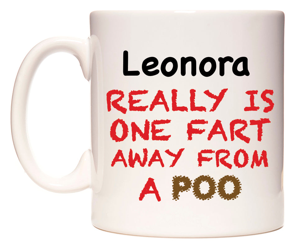 This mug features Leonora Really is ONE Fart Away from A Poo