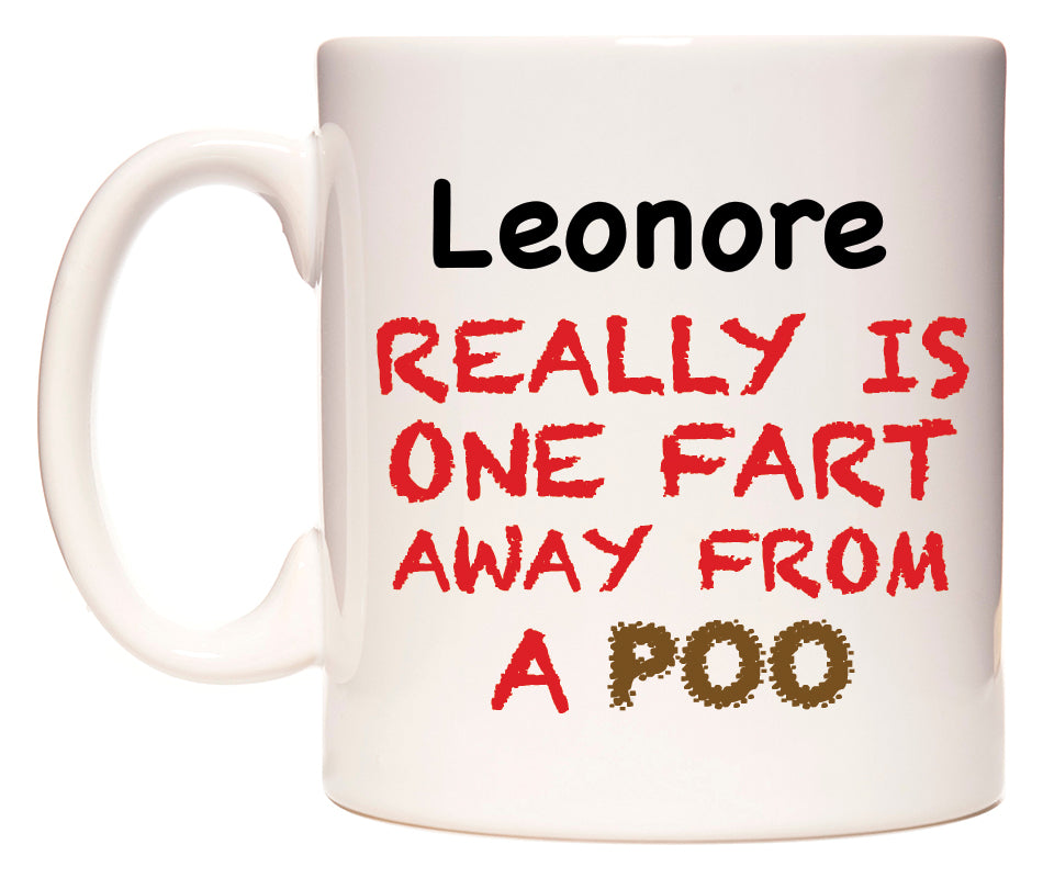 This mug features Leonore Really is ONE Fart Away from A Poo