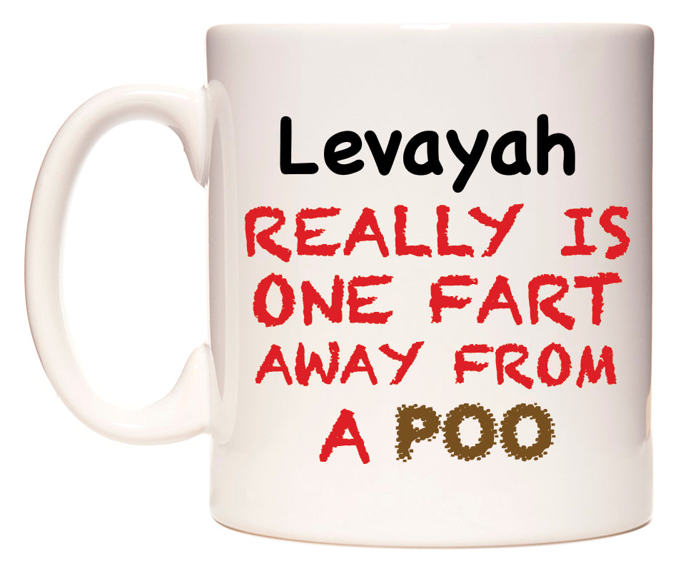 This mug features Levayah Really is ONE Fart Away from A Poo