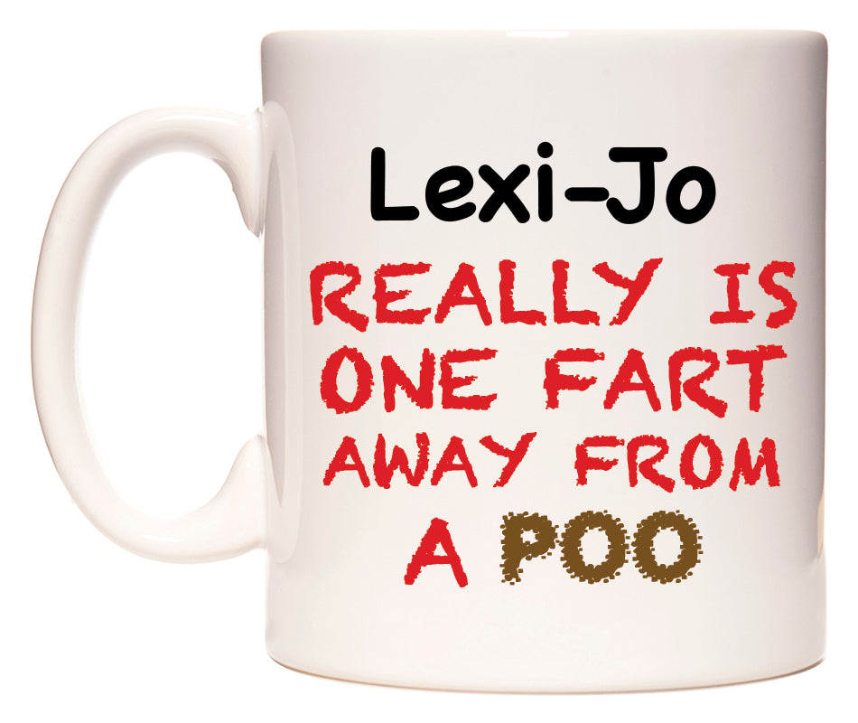 This mug features Lexi-Jo Really is ONE Fart Away from A Poo