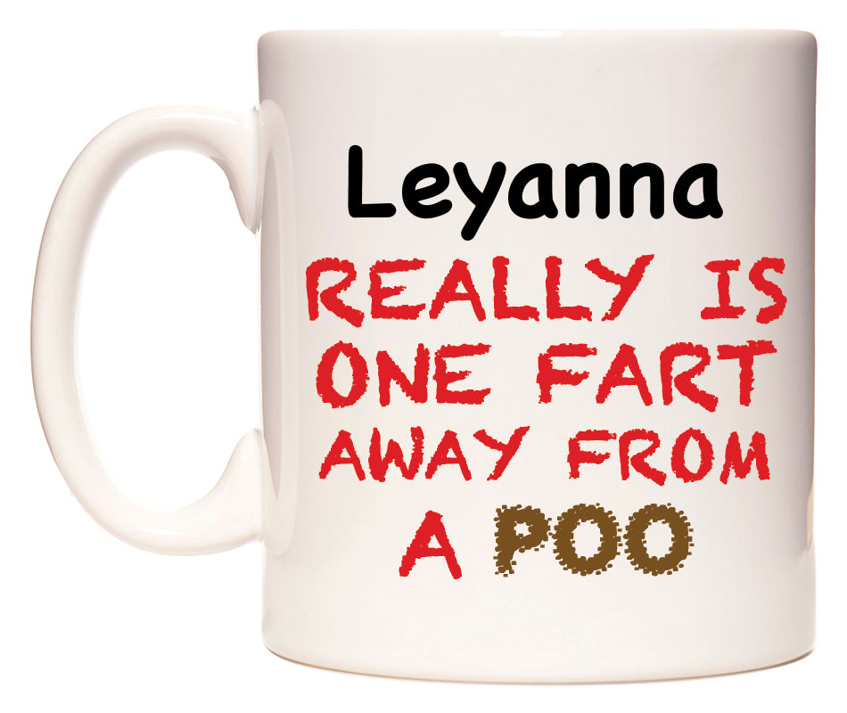 This mug features Leyanna Really is ONE Fart Away from A Poo