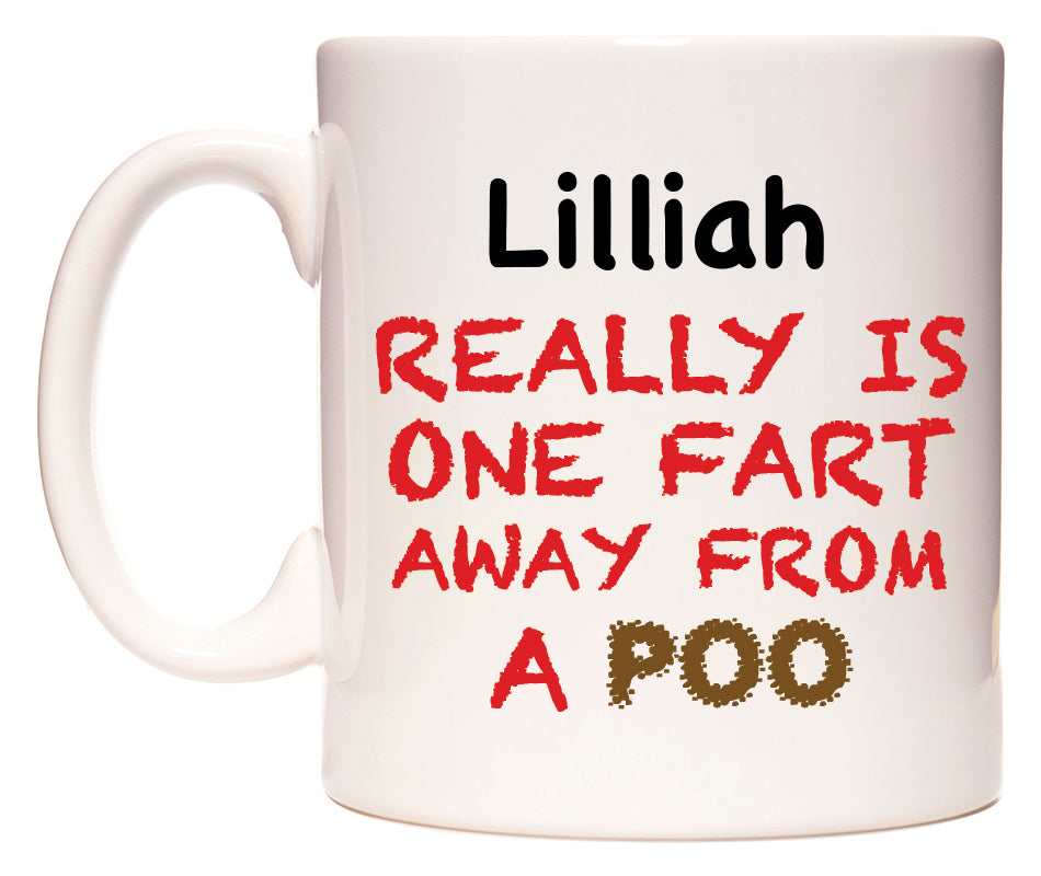 This mug features Lilliah Really is ONE Fart Away from A Poo