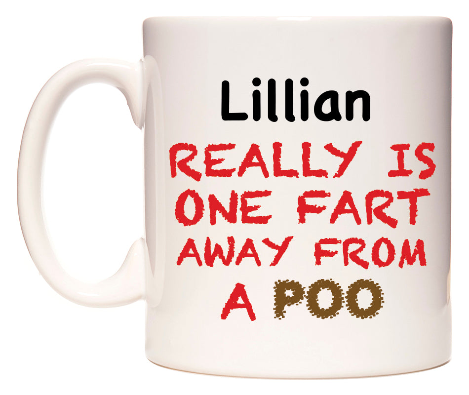 This mug features Lillian Really is ONE Fart Away from A Poo