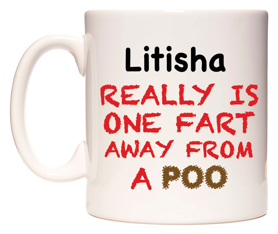 This mug features Litisha Really is ONE Fart Away from A Poo