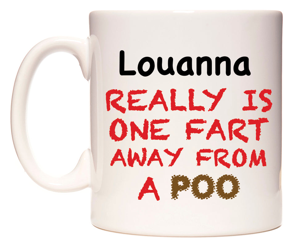 This mug features Louanna Really is ONE Fart Away from A Poo